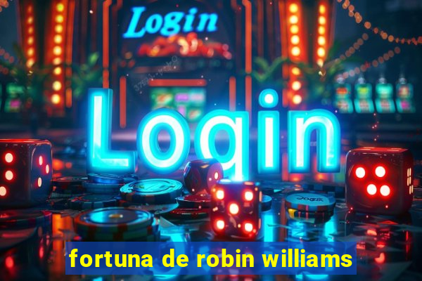 fortuna de robin williams